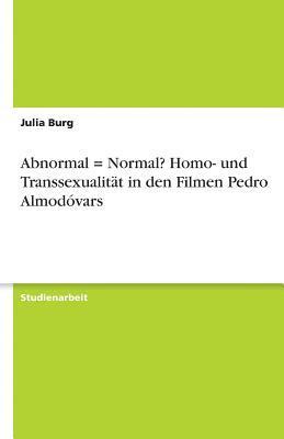 Abnormal = Normal? Homo- Und Transsexualitat in Den Filmen Pedro Almodovars 1