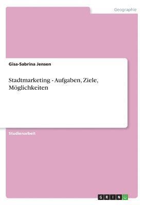 Gisa-Sabrina Jensen - Stadtmarketing - Aufgaben, Ziele, Möglichkeiten, Häftad