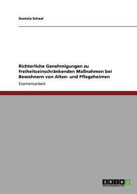 Richterliche Genehmigungen zu freiheitseinschrnkenden Manahmen bei Bewohnern von Alten- und Pflegeheimen 1