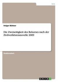 bokomslag Die Zweiseitigkeit des Rekurses nach der Zivilverfahrensnovelle 2009