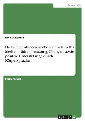 bokomslag Die Stimme ALS Personliches Und Kulturelles Medium - Stimmbelastung, Ubungen Sowie Positive Unterstutzung Durch Korpersprache