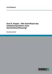 bokomslag Karl R. Popper - Wie beeinflusst das Induktionsproblem seine Geschichtsauffassung?