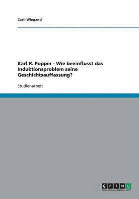 bokomslag Karl R. Popper - Wie beeinflusst das Induktionsproblem seine Geschichtsauffassung?