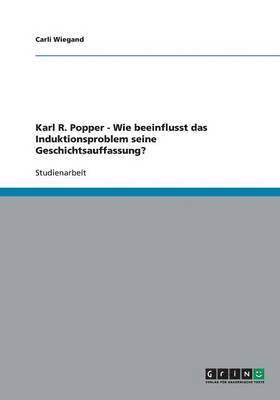 Carli Wiegand - Karl R. Popper - Wie beeinflusst das Induktionsproblem seine Geschichtsauffassung?, Häftad