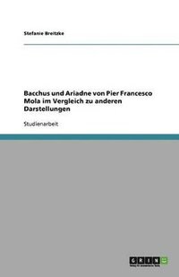 bokomslag Bacchus Und Ariadne Von Pier Francesco Mola Im Vergleich Zu Anderen Darstellungen