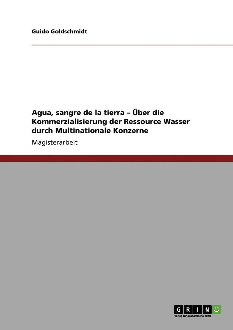 Guido Goldschmidt - Agua, sangre de la tierra - Über die Kommerzialisierung der Ressource Wasser durch Multinationale Konzerne, Häftad