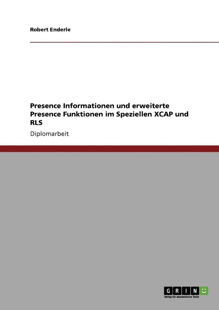 Robert Enderle - Presence Informationen und erweiterte Presence Funktionen im Speziellen XCAP und RLS, Häftad