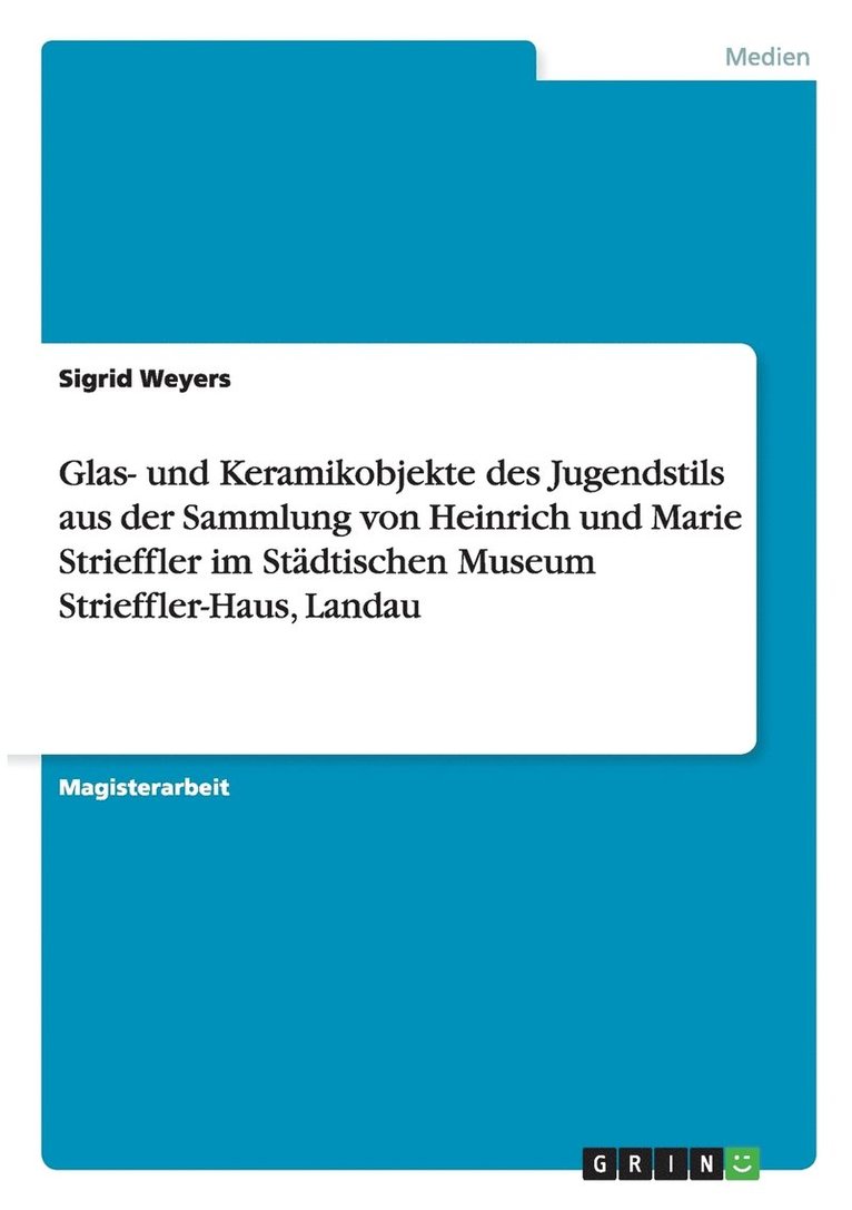 Glas- Und Keramikobjekte Des Jugendstils Aus Der Sammlung Von Heinrich Und Marie Strieffler Im Stadtischen Museum Strieffler-Haus, Landau 1
