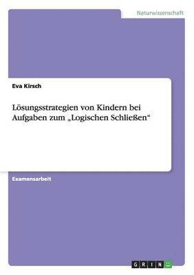 Loesungsstrategien von Kindern bei Aufgaben zum 'Logischen Schliessen' 1