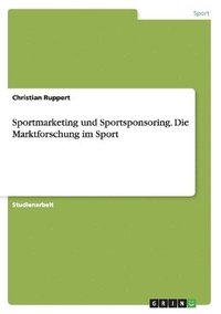 bokomslag Sportmarketing und Sportsponsoring. Die Marktforschung im Sport