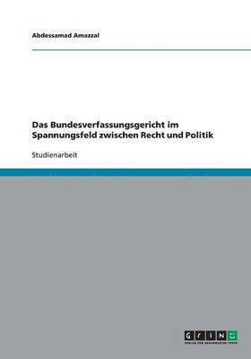 bokomslag Das Bundesverfassungsgericht im Spannungsfeld zwischen Recht und Politik