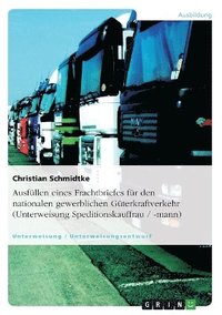 bokomslag Ausfullen Eines Frachtbriefes Fur Den Nationalen Gewerblichen Guterkraftverkehr (Unterweisung Speditionskauffrau / -Mann)