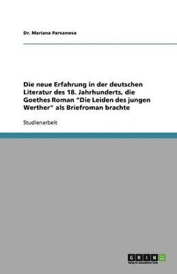 neue Erfahrung in der deutschen Literatur des 18. Jahrhunderts, die Goethes Roman "Die Leiden des jungen Werther" als Briefroman brachte