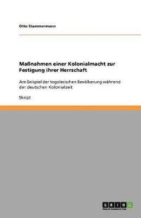 bokomslag Manahmen Einer Kolonialmacht Zur Festigung Ihrer Herrschaft