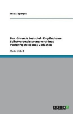 bokomslag Das rhrende Lustspiel - Empfindsame Selbstvergewisserung verdrngt vernunftgetriebenes Verlachen