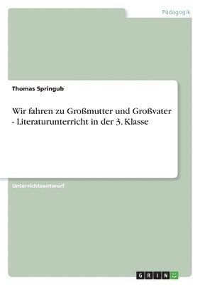 bokomslag Wir fahren zu Gromutter und Grovater - Literaturunterricht in der 3. Klasse