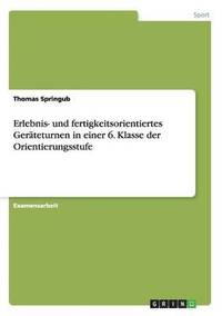 bokomslag Erlebnis- Und Fertigkeitsorientiertes Gerateturnen in Einer 6. Klasse Der Orientierungsstufe