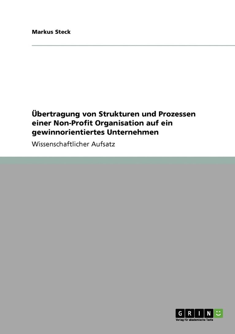 bertragung von Strukturen und Prozessen einer Non-Profit Organisation auf ein gewinnorientiertes Unternehmen 1