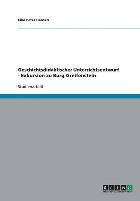 bokomslag Geschichtsdidaktischer Unterrichtsentwurf - Exkursion zu Burg Greifenstein