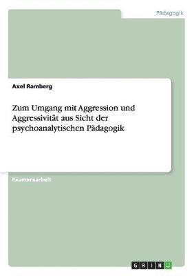 bokomslag Zum Umgang mit Aggression und Aggressivitt aus Sicht der psychoanalytischen Pdagogik