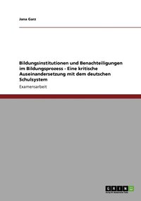 bokomslag Bildungsinstitutionen und Benachteiligungen im Bildungsprozess - Eine kritische Auseinandersetzung mit dem deutschen Schulsystem