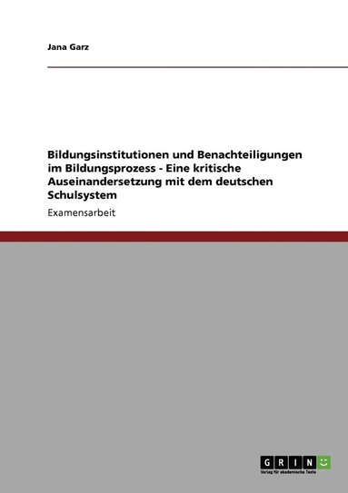 bokomslag Bildungsinstitutionen und Benachteiligungen im Bildungsprozess - Eine kritische Auseinandersetzung mit dem deutschen Schulsystem