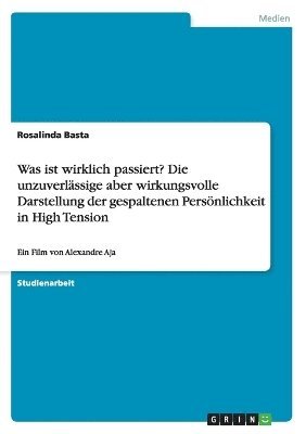 bokomslag Was ist wirklich passiert? Die unzuverlässige aber wirkungsvolle Darstellung der gespaltenen Persönlichkeit in High Tension