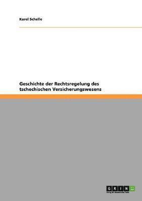 bokomslag Geschichte der Rechtsregelung des tschechischen Versicherungswesens