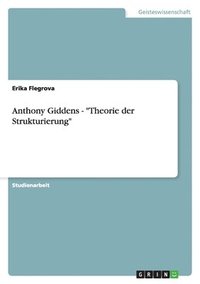 bokomslag Anthony Giddens - Theorie der Strukturierung