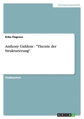 bokomslag Anthony Giddens - Theorie der Strukturierung