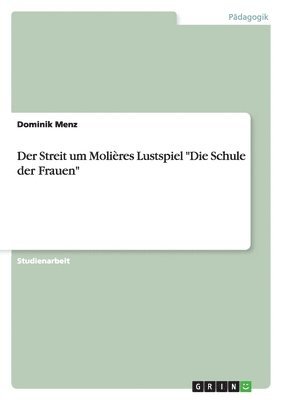 bokomslag Der Streit um Molières Lustspiel "Die Schule der Frauen"