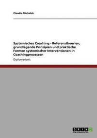 bokomslag Systemisches Coaching. Referenztheorien, grundlegende Prinzipien und praktische Formen systemischer Interventionen in Coachingprozessen