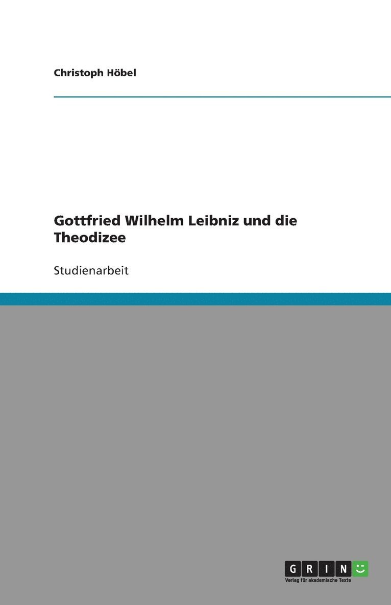 Gottfried Wilhelm Leibniz und die Theodizee 1