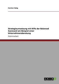 bokomslag Strategieumsetzung mit Hilfe der Balanced Scorecard am Beispiel einer Unternehmensberatung