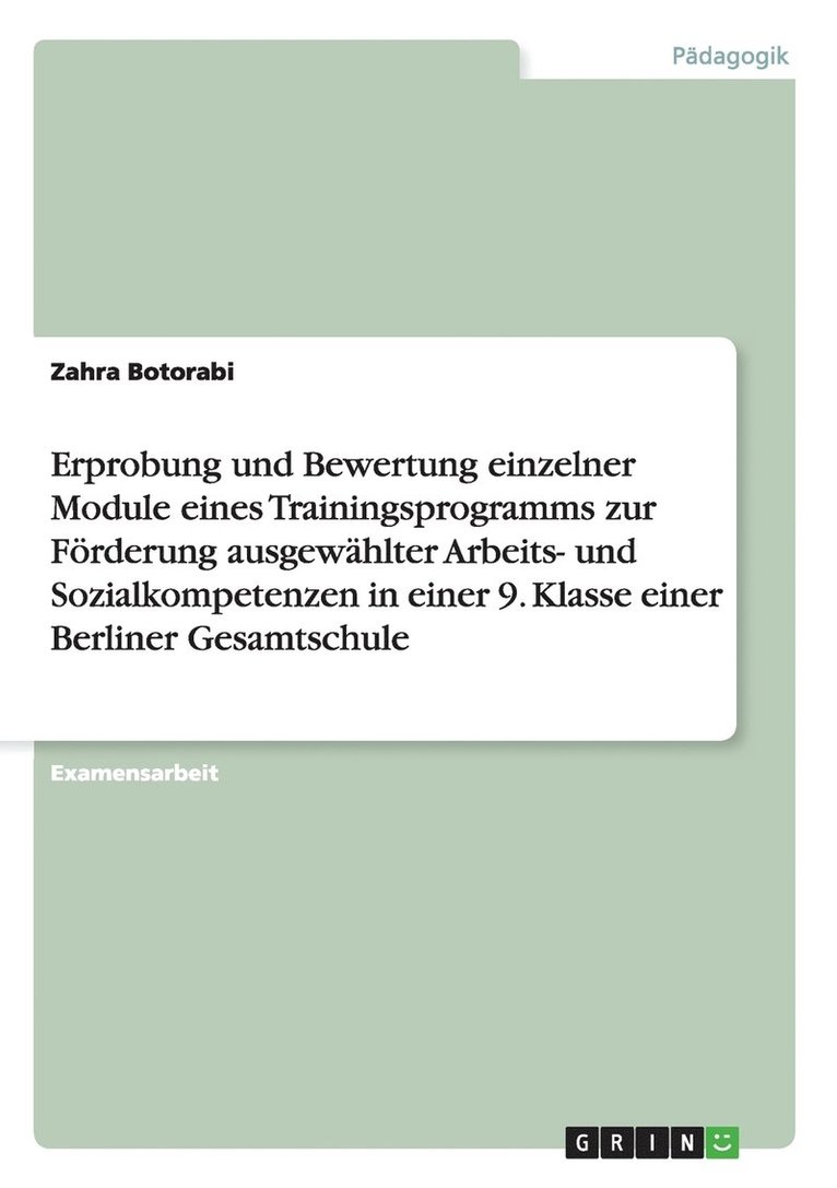 Erprobung und Bewertung einzelner Module eines Trainingsprogramms zur Frderung ausgewhlter Arbeits- und Sozialkompetenzen in einer 9. Klasse einer Berliner Gesamtschule 1