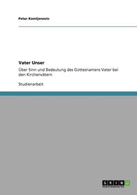 bokomslag Vater Unser. Über Sinn und Bedeutung des Gottesnamens Vater bei den Kirchenvätern