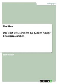 bokomslag Der Wert des Mrchens fr Kinder. Kinder brauchen Mrchen