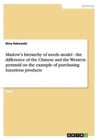 bokomslag Maslow's hierarchy of needs model - the difference of the Chinese and the Western pyramid on the example of purchasing luxurious products