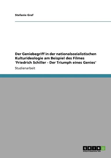 bokomslag Der Geniebegriff in der nationalsozialistischen Kulturideologie am Beispiel des Filmes 'Friedrich Schiller - Der Triumph eines Genies'