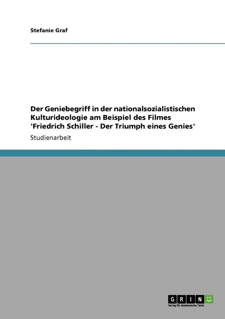 Der Geniebegriff in der nationalsozialistischen Kulturideologie am Beispiel des Filmes 'Friedrich Schiller - Der Triumph eines Genies' 1