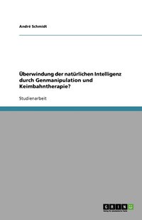 bokomslag Überwindung der natürlichen Intelligenz durch Genmanipulation und Keimbahntherapie?