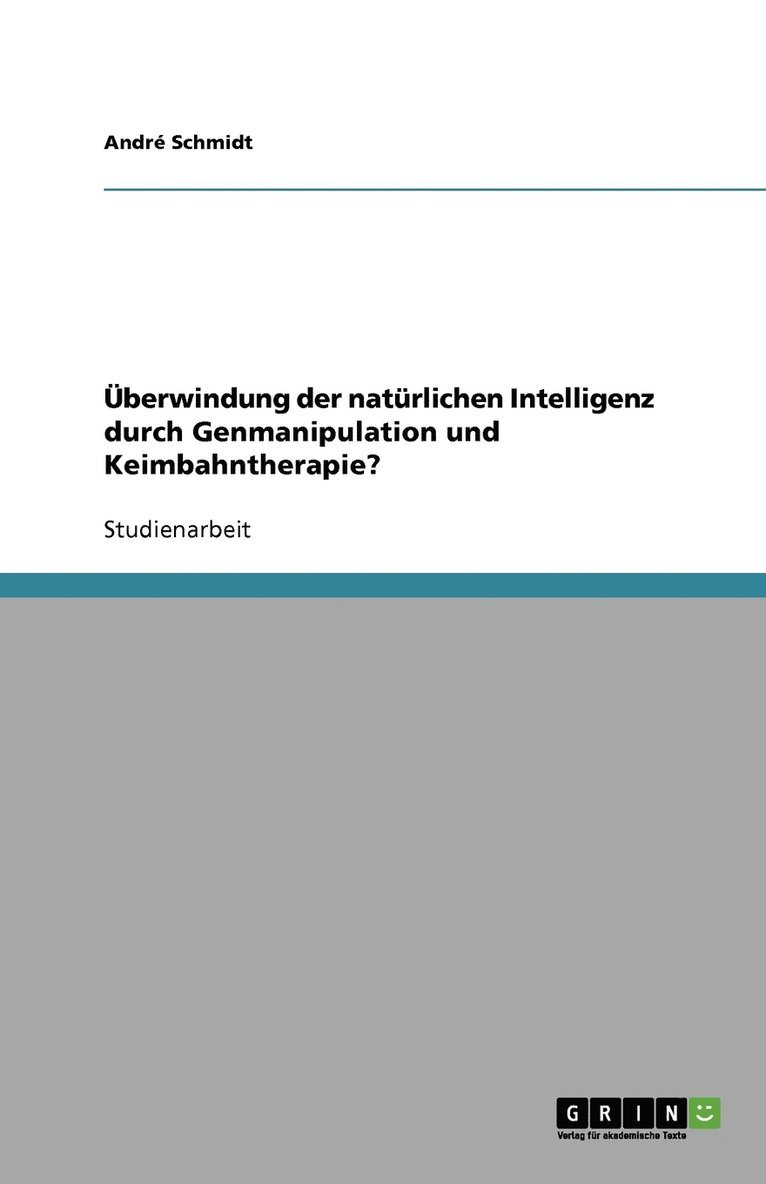 UEberwindung der naturlichen Intelligenz durch Genmanipulation und Keimbahntherapie? 1