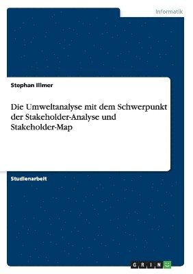Stephan Illmer - Umweltanalyse mit dem Schwerpunkt der Stakeholder-Analyse und Stakeholder-Map, Häftad