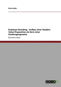 bokomslag Employer Branding - Aufbau einer Student Value Proposition als Kern einer Studiengangmarke