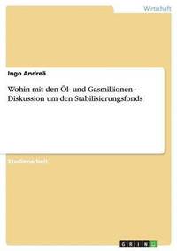 bokomslag Wohin mit den l- und Gasmillionen - Diskussion um den Stabilisierungsfonds