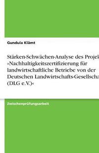 bokomslag Starken-Schwachen-Analyse Des Projektes Nachhaltigkeitszertifizierung Fur Landwirtschaftliche Betriebe Von Der Deutschen Landwirtschafts-Gesellschaft (Dlg E.V.)