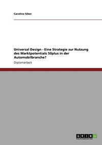 bokomslag Universal Design - Eine Strategie zur Nutzung des Marktpotentials 50plus in der Automobilbranche?