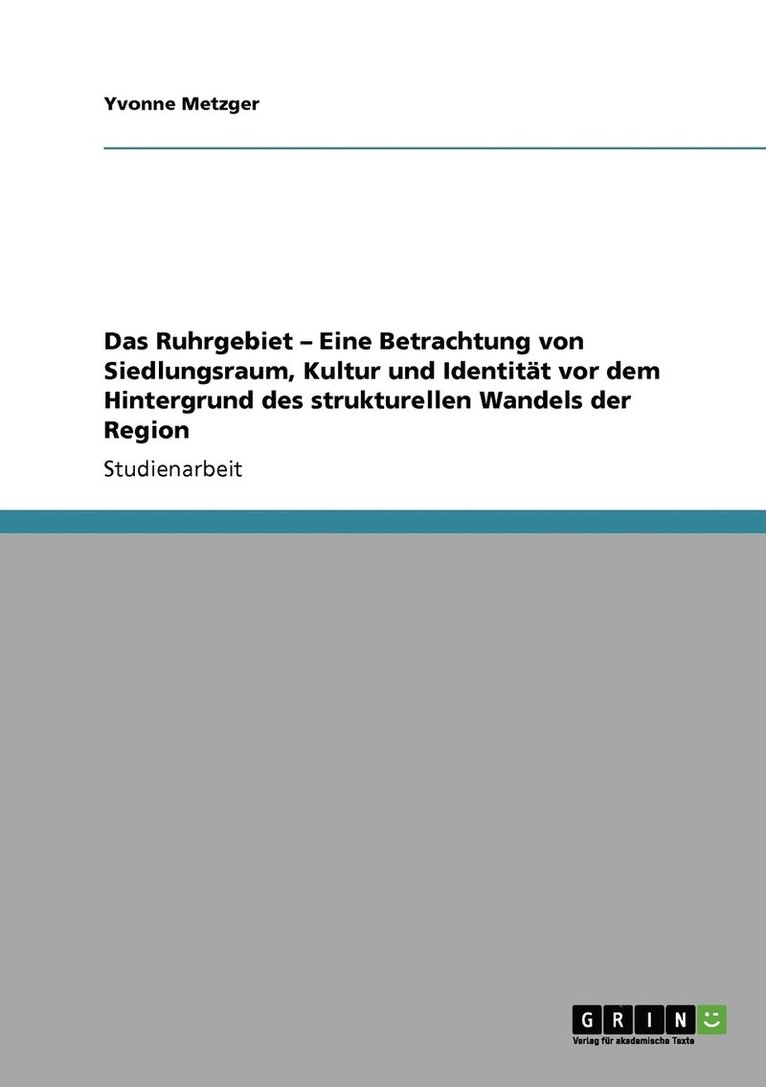 Das Ruhrgebiet - Eine Betrachtung von Siedlungsraum, Kultur und Identitt vor dem Hintergrund des strukturellen Wandels der Region 1