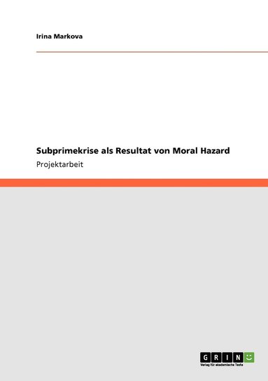 Irina Markova - Subprimekrise als Resultat von Moral Hazard, Häftad