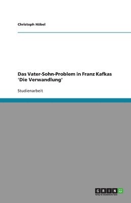 Vater-Sohn-Problem in Franz Kafkas 'Die Verwandlung'